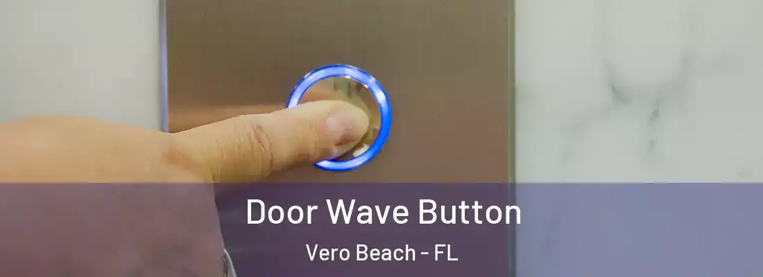 Door Wave Button Vero Beach - FL