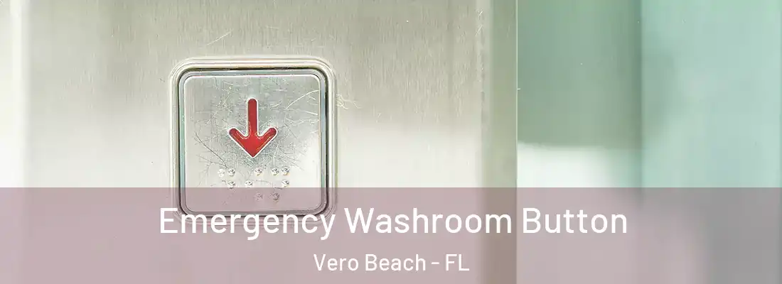 Emergency Washroom Button Vero Beach - FL