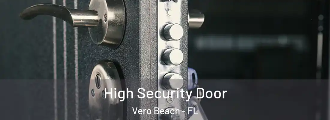 High Security Door Vero Beach - FL