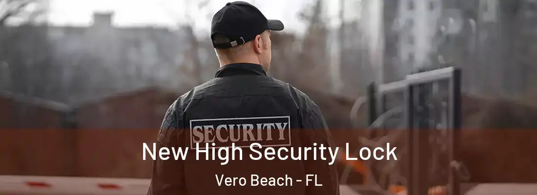 New High Security Lock Vero Beach - FL