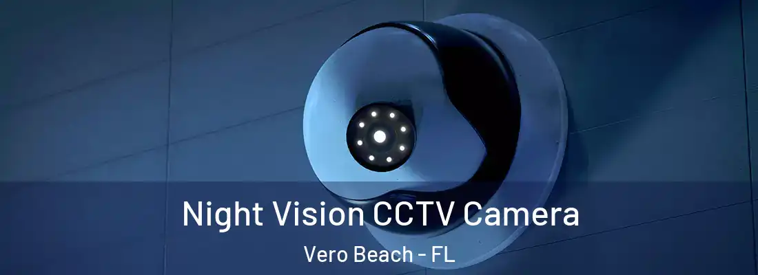 Night Vision CCTV Camera Vero Beach - FL