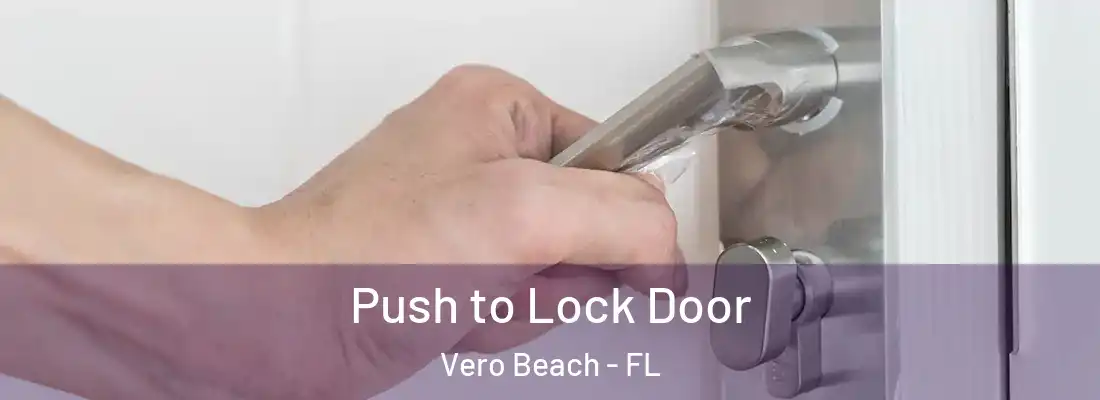 Push to Lock Door Vero Beach - FL