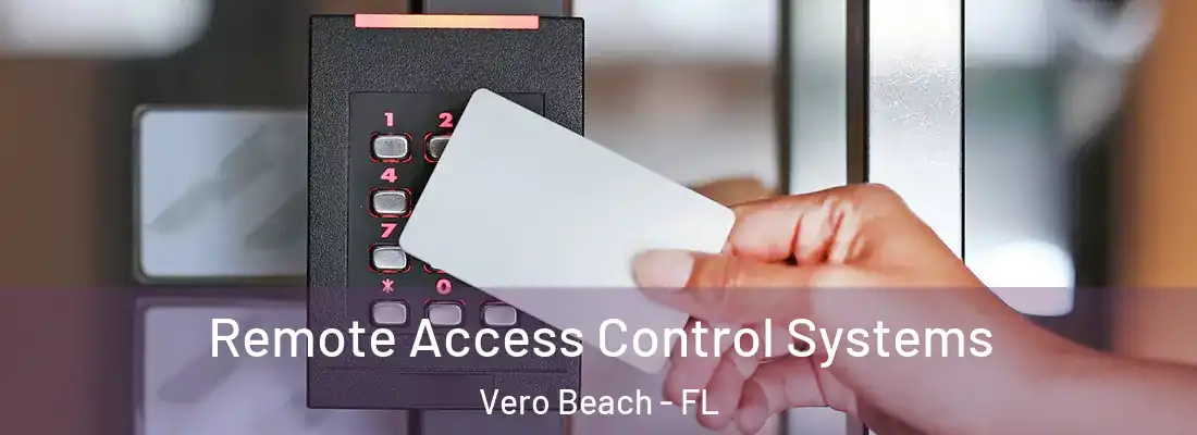 Remote Access Control Systems Vero Beach - FL