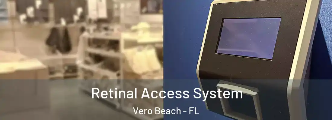 Retinal Access System Vero Beach - FL
