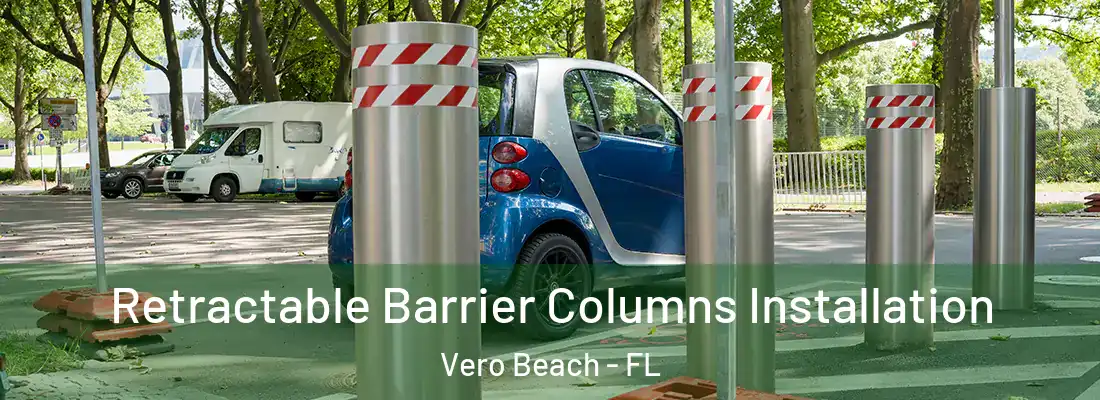 Retractable Barrier Columns Installation Vero Beach - FL