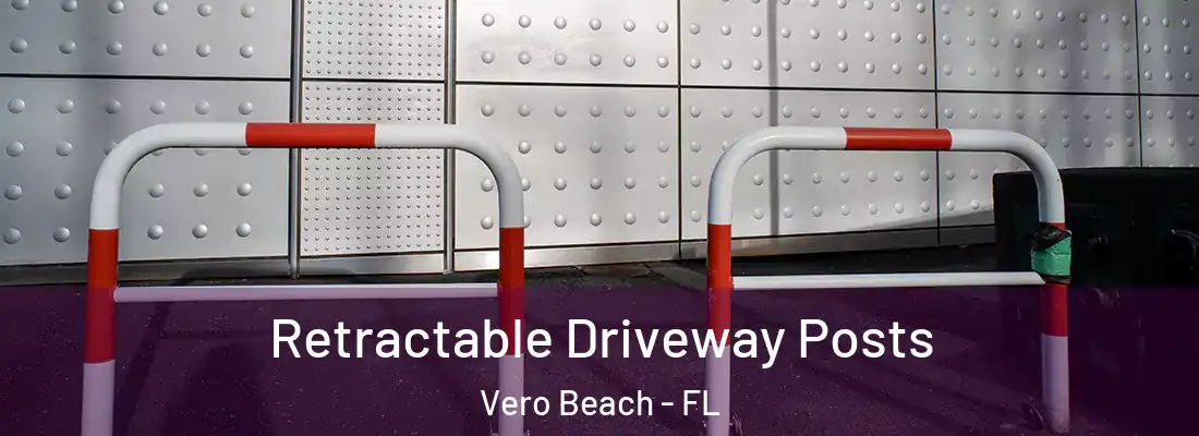 Retractable Driveway Posts Vero Beach - FL