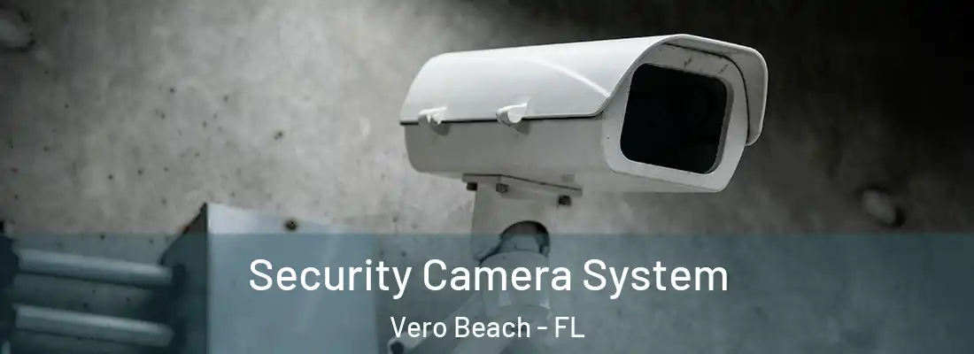 Security Camera System Vero Beach - FL