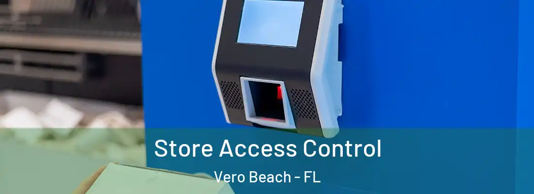 Store Access Control Vero Beach - FL