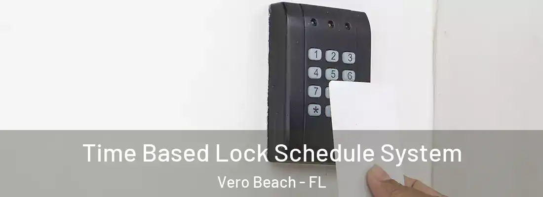 Time Based Lock Schedule System Vero Beach - FL