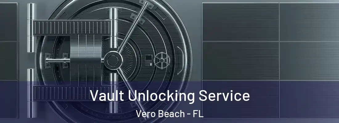Vault Unlocking Service Vero Beach - FL